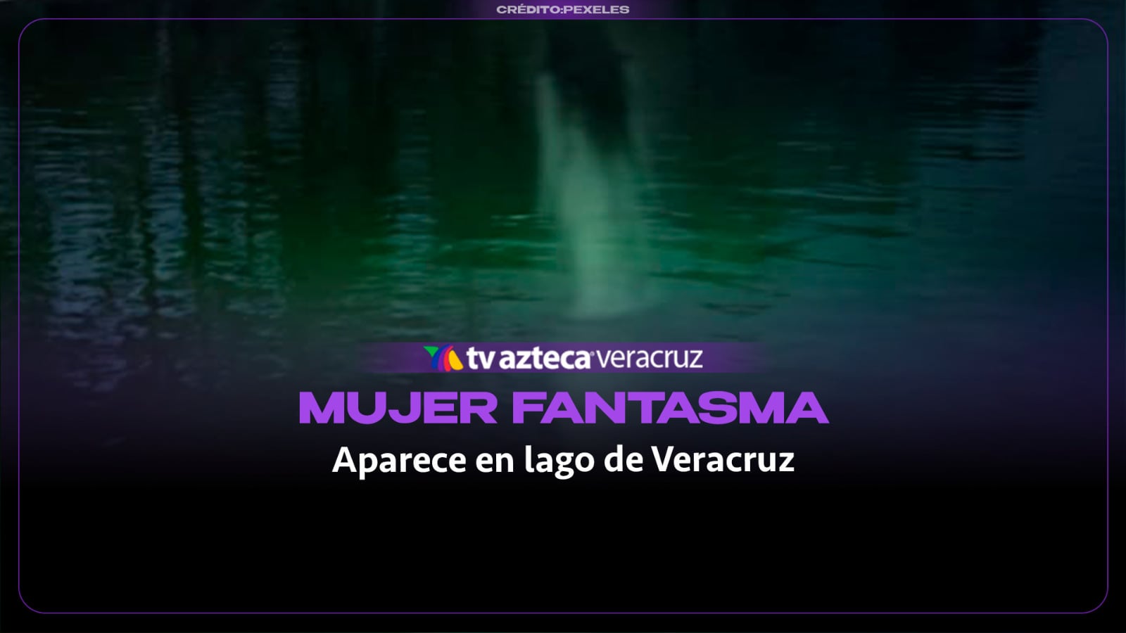 ¡DE TERROR! Mujer fantasma aparece en Lago de Veracruz; así luce su extraño cuerpo