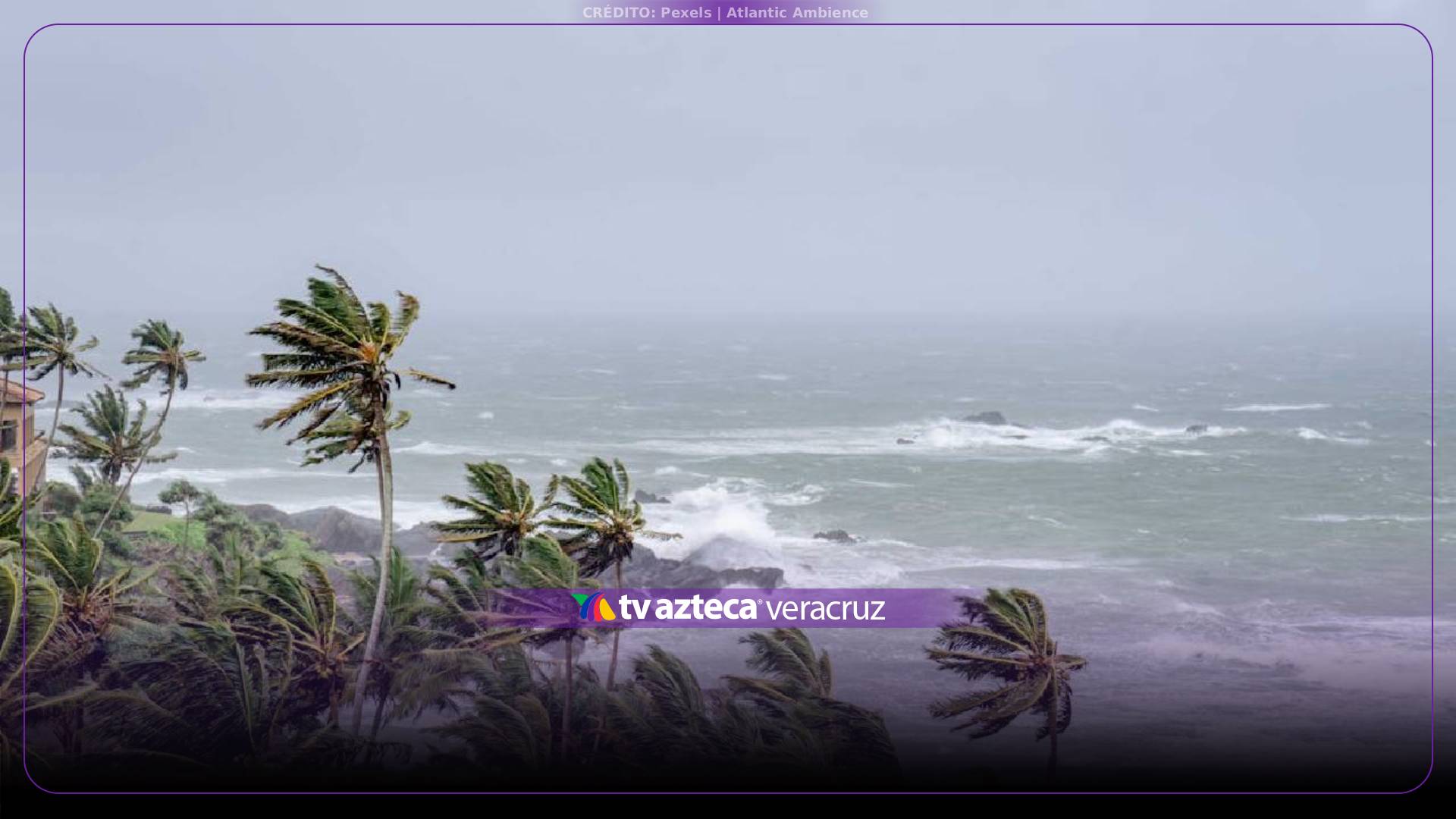 ¡Precaución! Así AFECTARÁ a Veracruz la depresión tropical NUEVE