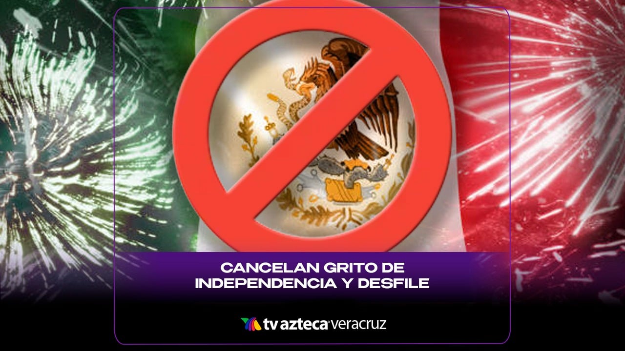 ¡NO HAY NADA QUE FESTEJAR! Cancelan Grito de Independencia y desfile en Veracruz; esto se sabe
