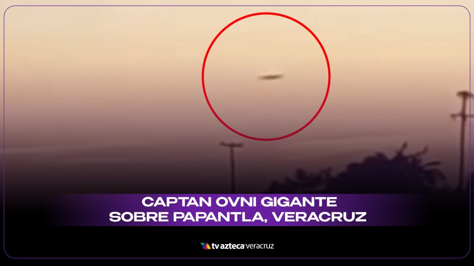 Captan OVNI gigante sobre Papantla, Veracruz