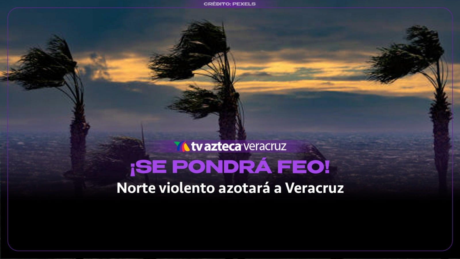 ¡SE PONDRÁ FEO! Norte violento azotará a Veracruz con rachas de hasta 100 km/h; estas zonas están en riesgo