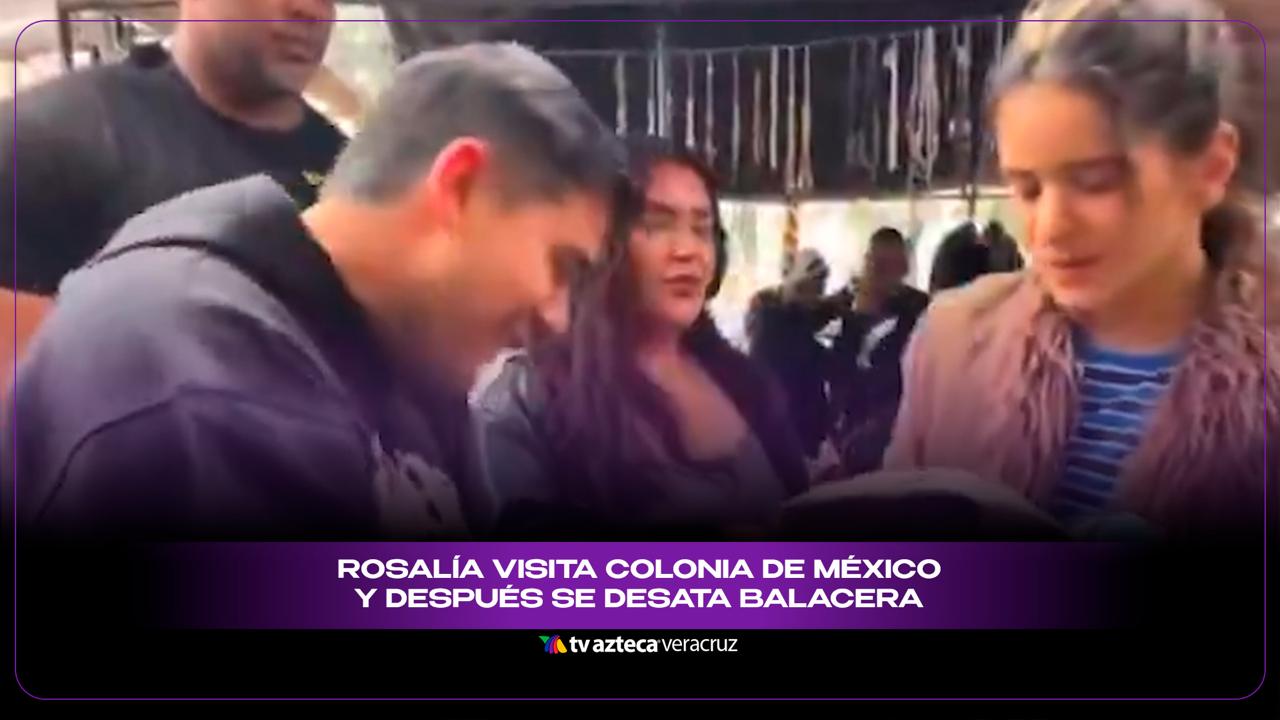 Rosalía visita colonia de México y después se desata balacera