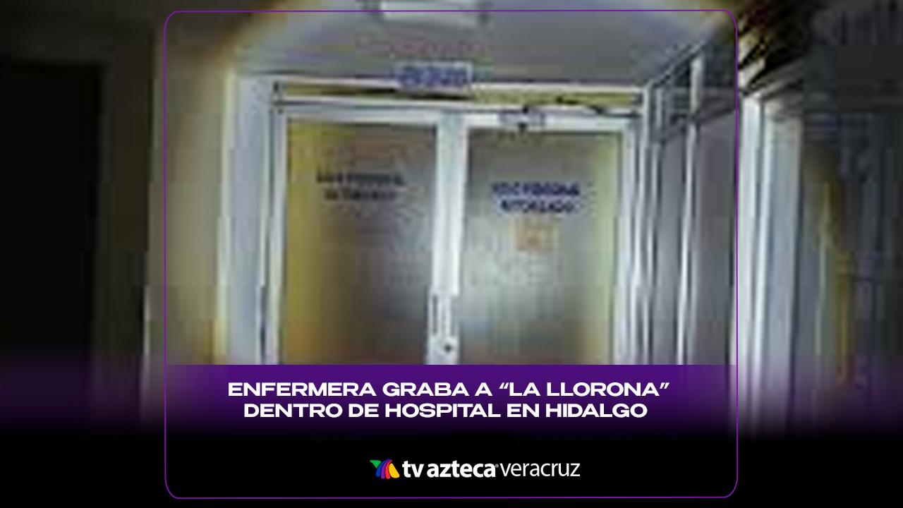 Enfermera graba a "La Llorona" dentro de hospital en Hidalgo