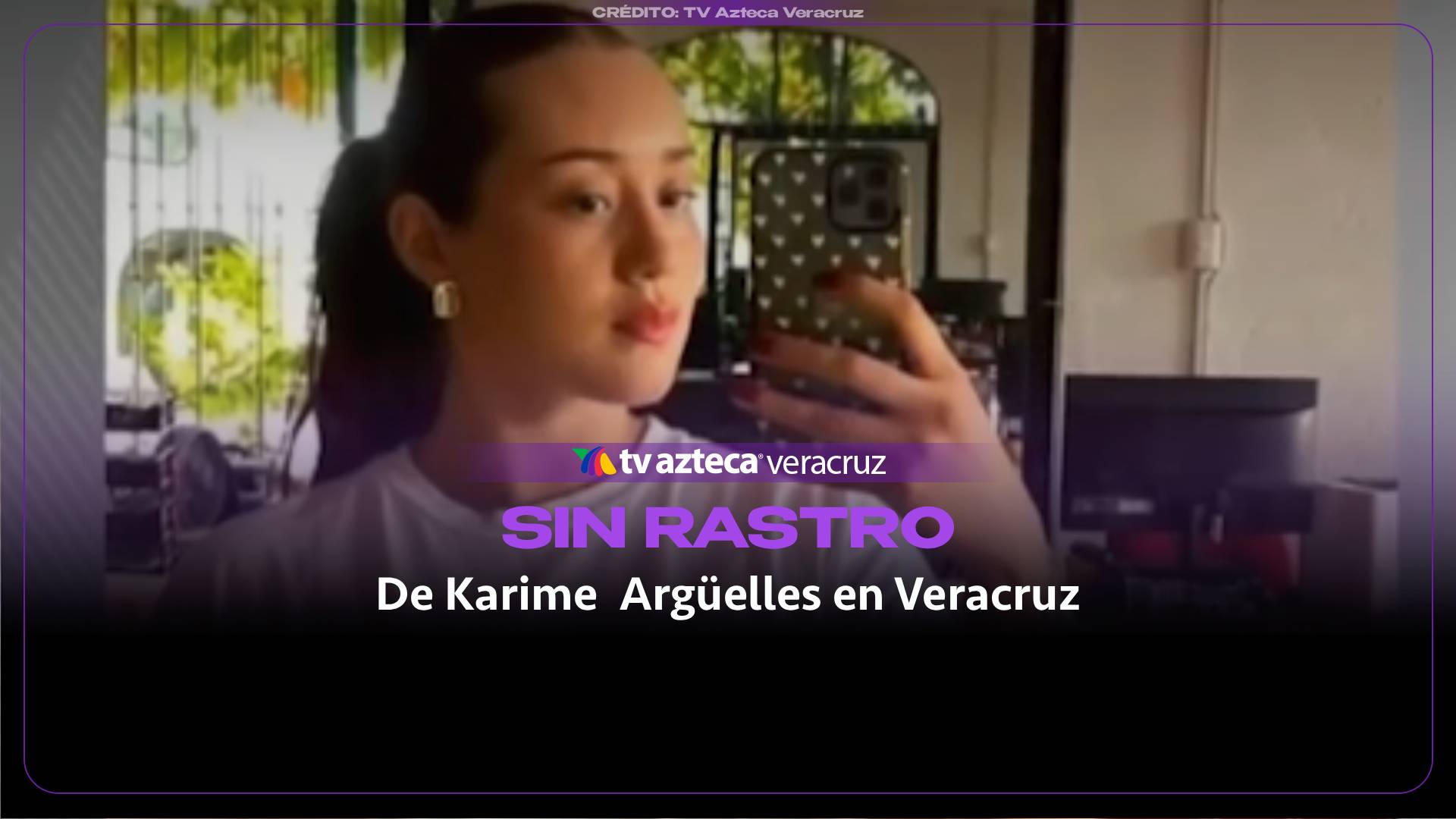 Familiares de Karime Argüelles denuncian falta de avances en su búsqueda (+VIDEO)