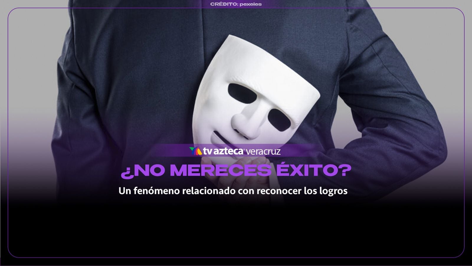 ¿Sientes que NO MERECES tu trabajo? El SÍNDROME DEL IMPOSTOR también afecta a veracruzanos