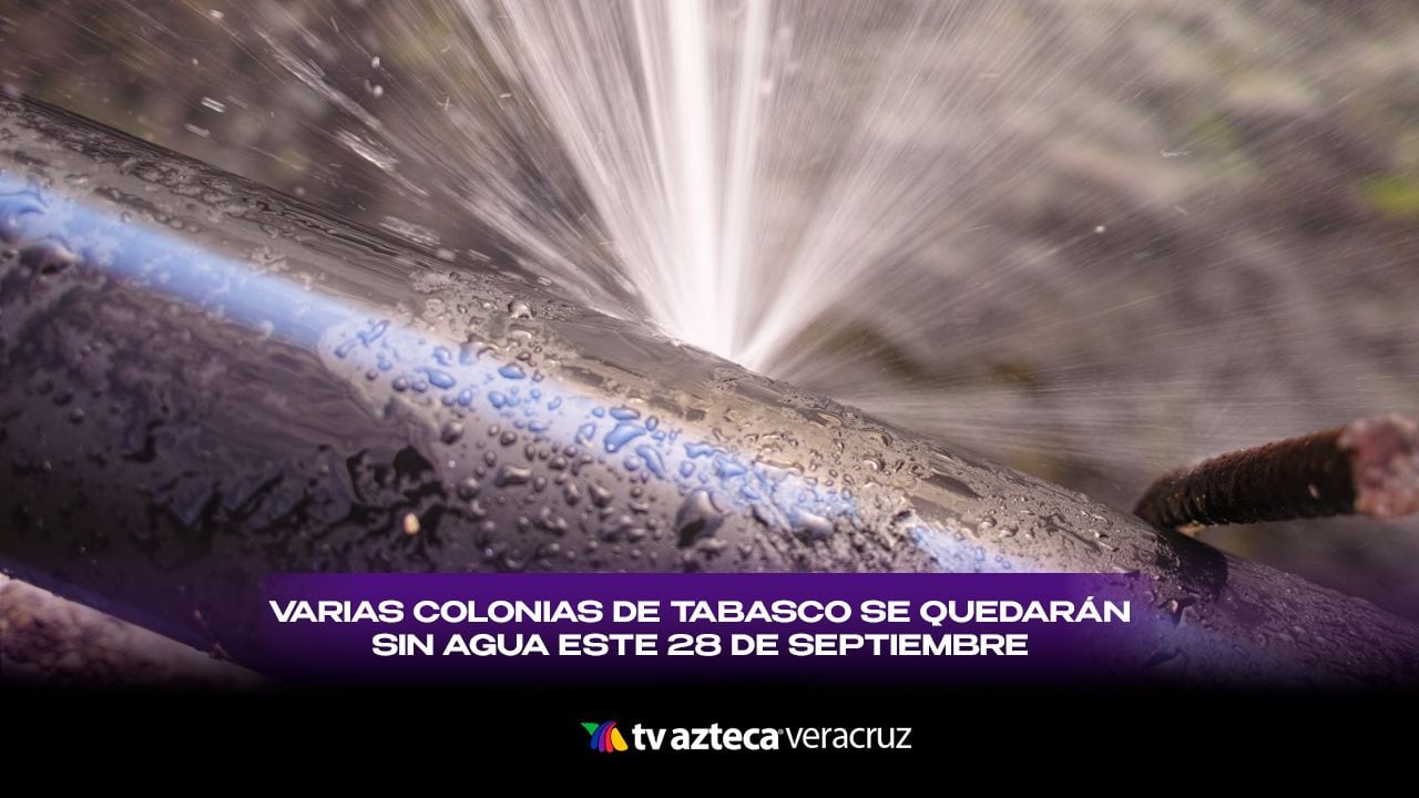 ¡Prepárate! Varias colonias de Tabasco se quedarán SIN AGUA este 28 de septiembre; ¿cuáles son?