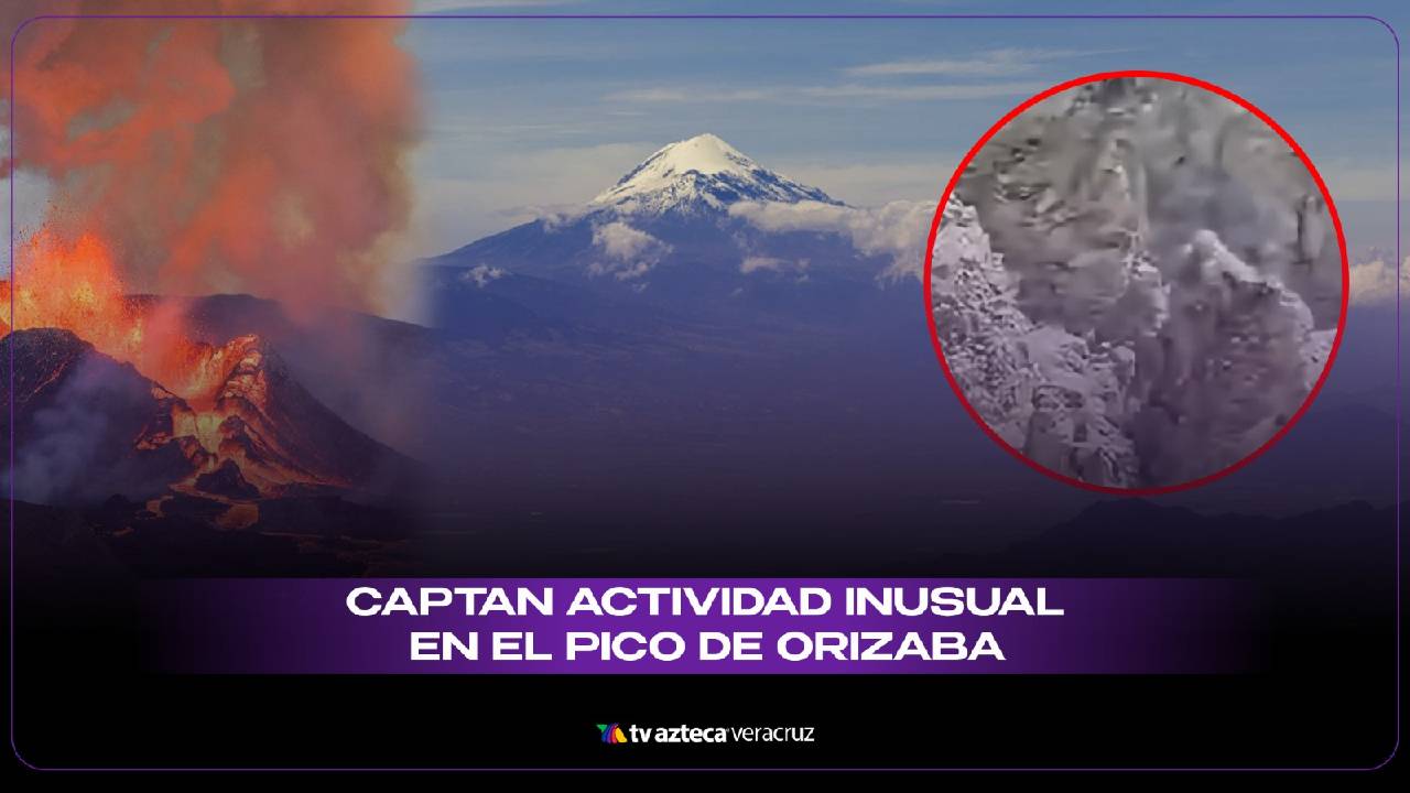 ¡Impactante! Captan actividad inusual en el Pico de Orizaba ¿Despertará?