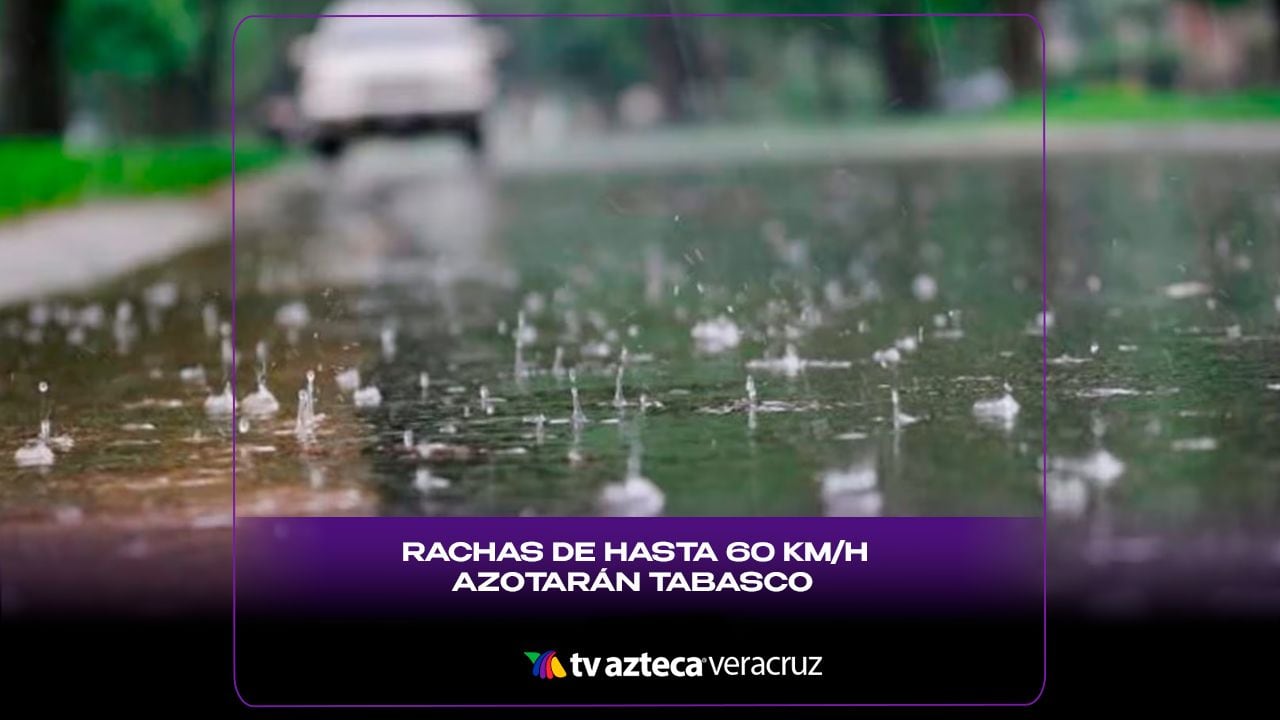Rachas de hasta 60 km/h en Tabasco