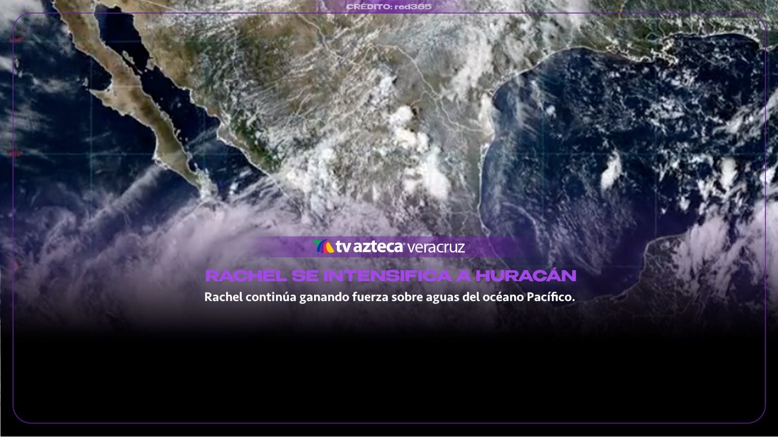 ¡ALERTA! Rachel se intensifica a HURACÁN frente a México; ¿Afectará a Oaxaca?