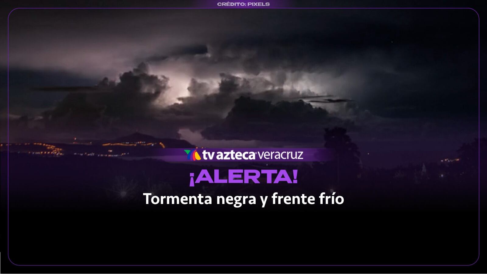 ¡Alerta Veracruz! Fuerte TORMENTA NEGRA y FRENTE FRÍO impactarán al estado; estos serán los días mas intensos