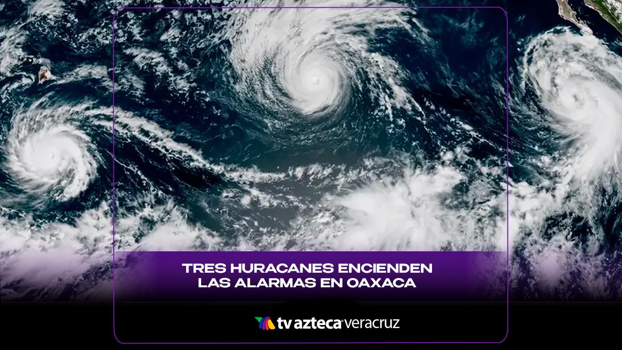 ¡Alerta en el Pacífico! Tres huracanes encienden las alarmas; ¿cuándo impactarán en Oaxaca?
