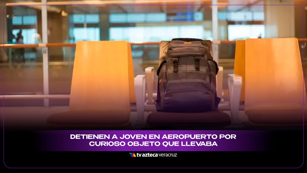 Detienen a joven en aeropuerto por curioso objeto que llevaba