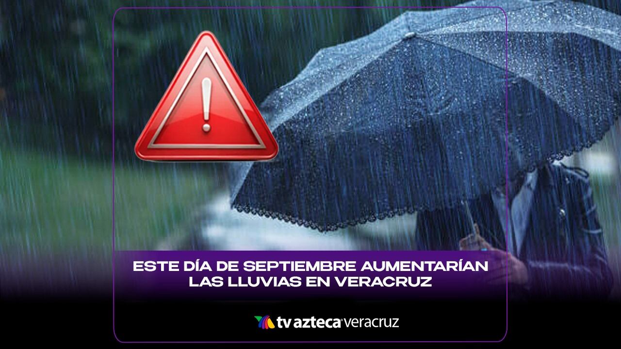 ¡Se viene el AGUACERO! Este día de septiembre AUMENTARÍAN las LLUVIAS en Veracruz