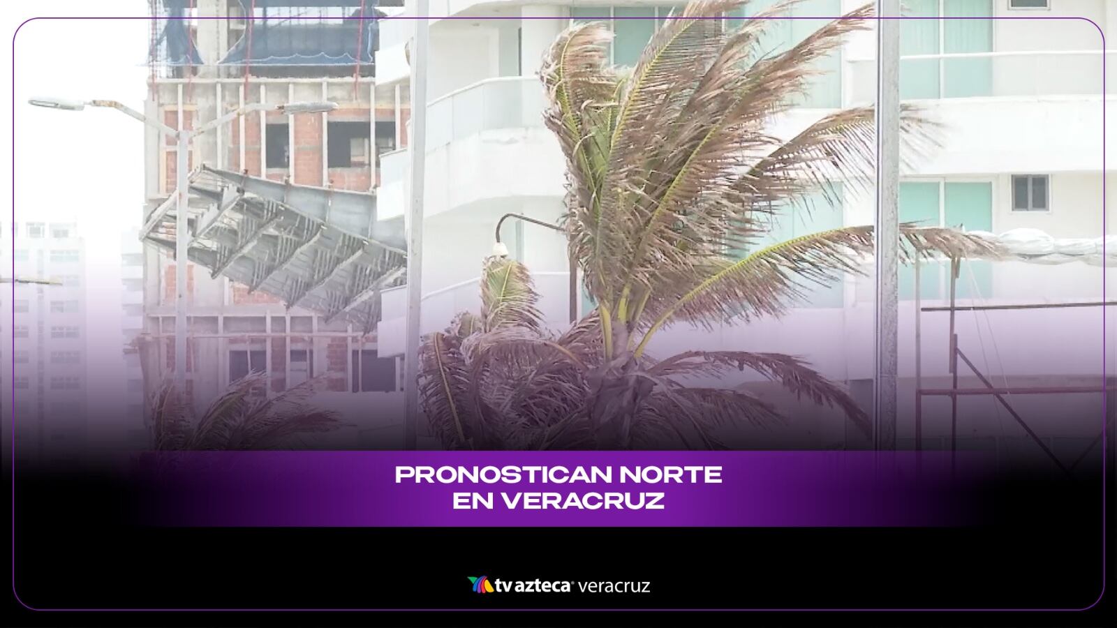 ¡AMARRA TODO! Pronostican evento de norte en Veracruz ¿Cuándo?