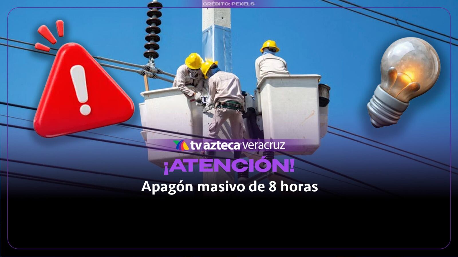 ¡SE QUEDARÁN A OSCURAS! Anuncian apagón masivo de 8 horas en Veracruz; estas son las colonias afectadas